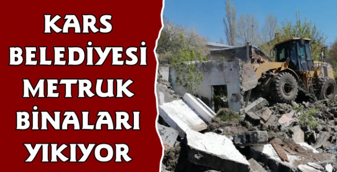 Kars'ta Metruk Binalar Yıkılıyor