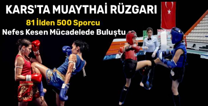 Kars'ta Muaythai Rüzgarı: 81 İlden 500 Sporcu Nefes Kesen Mücadelede Buluştu