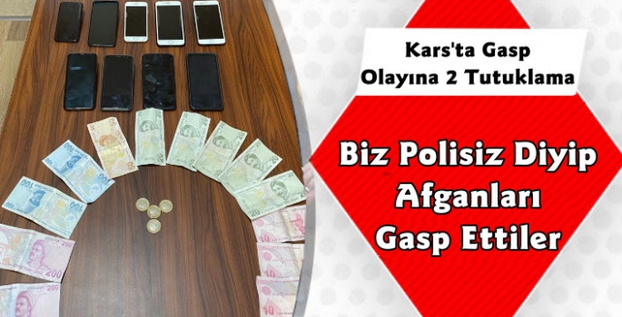 Kars'ta Sahte Polisler Afganları Gasp Etti