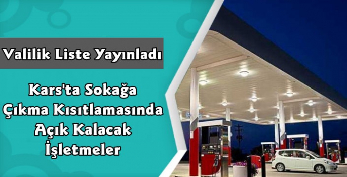 Kars'ta Sokağa Çıkma Kısıtlamasında Açık Kalacak İşletmeler