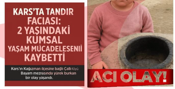 Kars'ta Tandır Faciası: 2 Yaşındaki Kumsal, Yaşam Mücadelesini Kaybetti