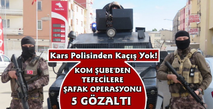 Kars'ta Tefecilere Operasyon 5 Gözaltı