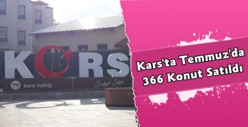 Kars'ta Temmuz Ayında 366 Konut Satışı Gerçekleşti