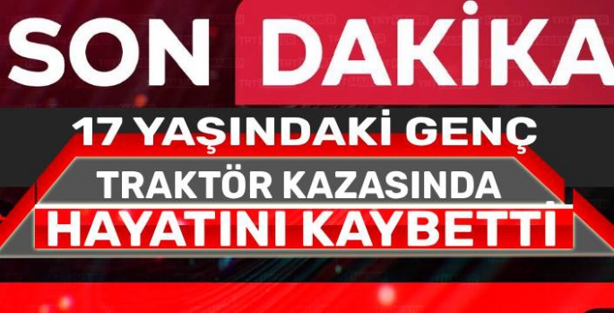 Kars'ta Traktör Kazası: 17 Yaşındaki Genç Hayatını Kaybetti