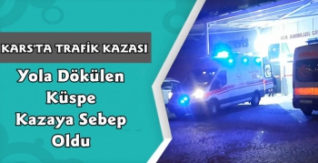 Kars'ta Yola Dökülen Küspe Kazaya Sebep Oldu 5 Yaralı