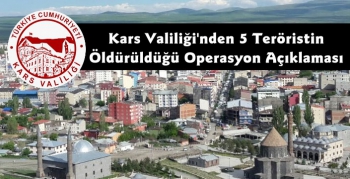 Kars Valiliği'nden 5 Teröristin Öldürüldüğü Operasyon Hakkında  Açıklama