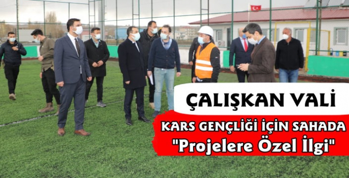 Kars Valisi Türker Öksüz, Projeleri Yerinde İnceledi