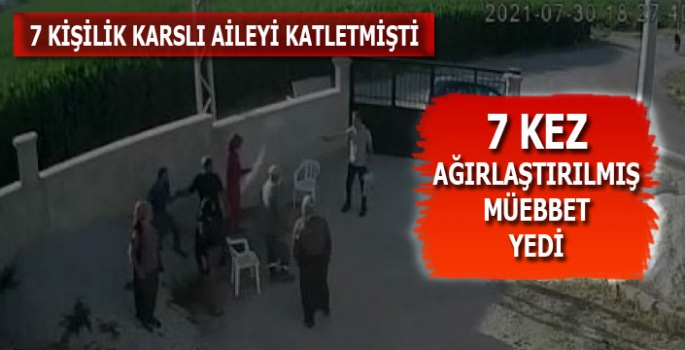 Karslı Aileyi Katleden Sanığa 7 Kez Ağırlaştırılmış Müebbet