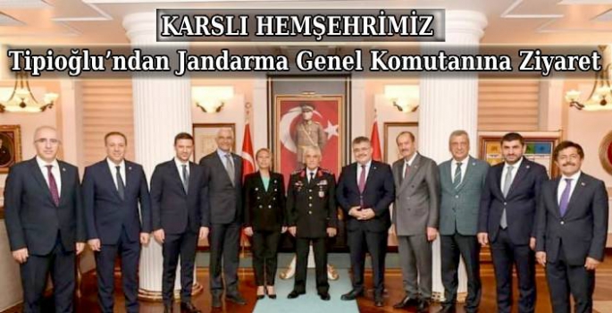 Karslı Hemşehrimiz Tipioğlu'ndan Jandarma Genel Komutanına Ziyaret