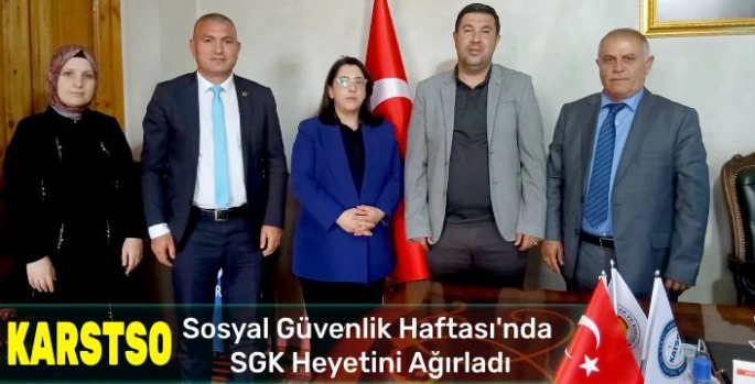 KARSTSO, Sosyal Güvenlik Haftası'nda SGK Heyetini Ağırladı