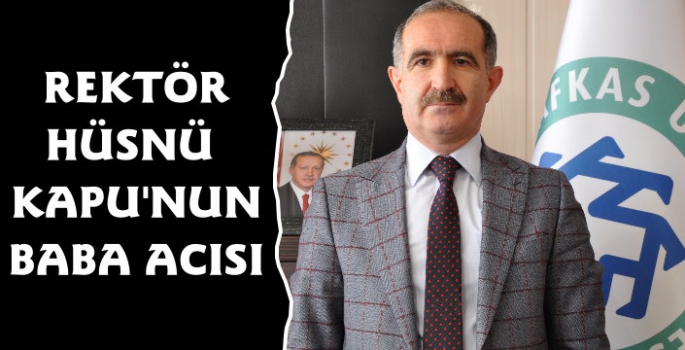 KAÜ Rektörü Hüsnü Kapu'nun Baba Acısı