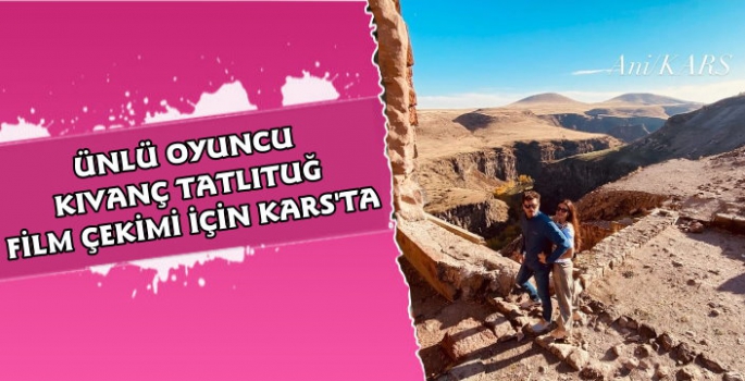 Kıvanç Tatlıtuğ Kars'ta Film İçin Kamera Karşısına Geçti