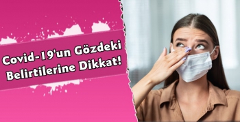 Koronavirüs'ün Gözdeki Belirtilerine Dikkat