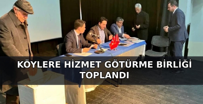 Köylere Hizmet Götürme Birliği Toplandı