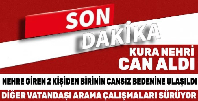Kura Nehri'ne Giren İki Kişiden Biri Hayatını Kaybetti, Diğeri Halen Kayıp
