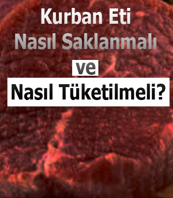 Kurban eti nasıl saklanmalı ve nasıl tüketilmeli?