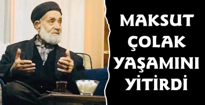 Maksut Çolak Yaşamını Yitirdi