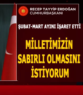 MİLLETİMİZİN SABIRLI OLMASINI İSTİYORUM