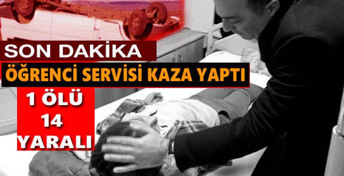 Öğrenci Servisi Kaza Yaptı: 1 Ölü, 14 Yaralı