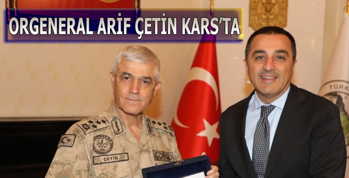 Orgeneral Arif Çetin Kars'ta!