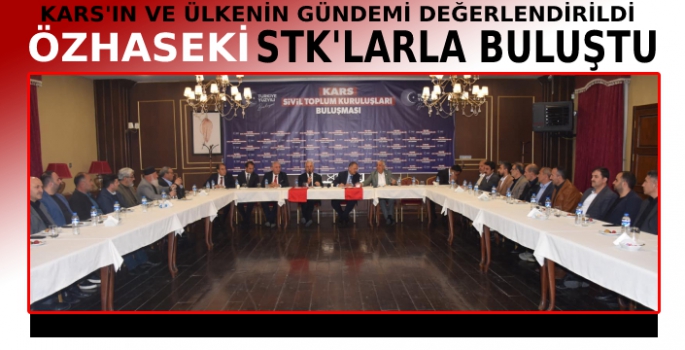 Özhaseki, Kars'ta STK'larla Buluştu