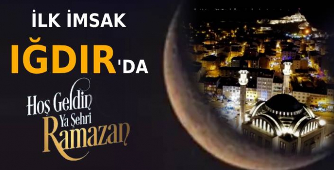 Ramazan'da İlk İmsak Iğdır'da!