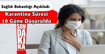 Sağlık Bakanlığı Karantina Süresini 10 Güne Düşürdü