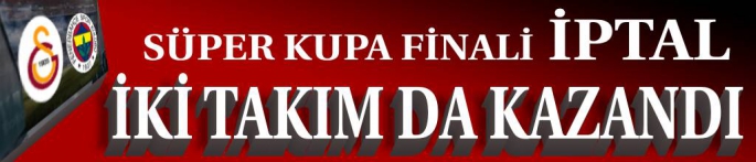 Süper Kupa finali İptal Edildi