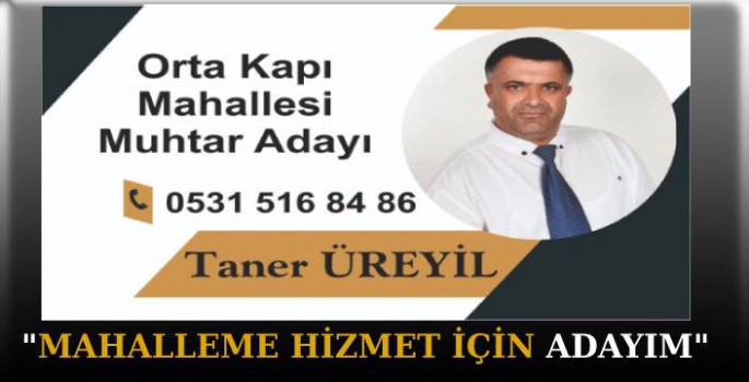 Taner Üreyil, Ortakapı Mahallesi Muhtar Adaylığını Açıkladı