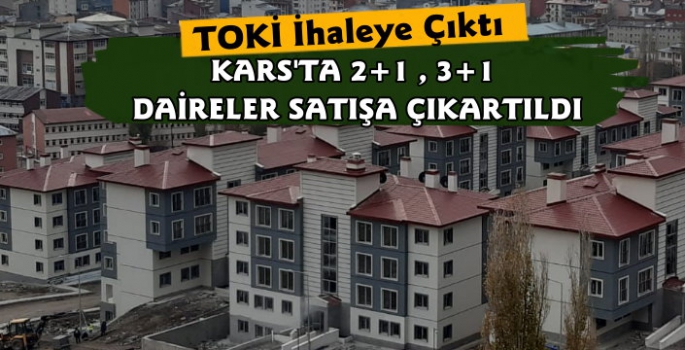 TOKİ Kars'ta Konut Satışı İhalesine Çıkıyor