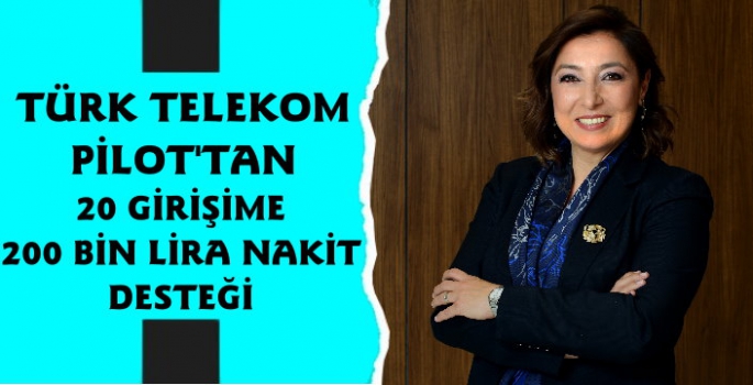 Türk Telekom PİLOT'tan 20 girişime, 200'er bin TL 