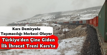 Türkiye'den Çin'e Giden İlk İhracat Treni Kars'ta