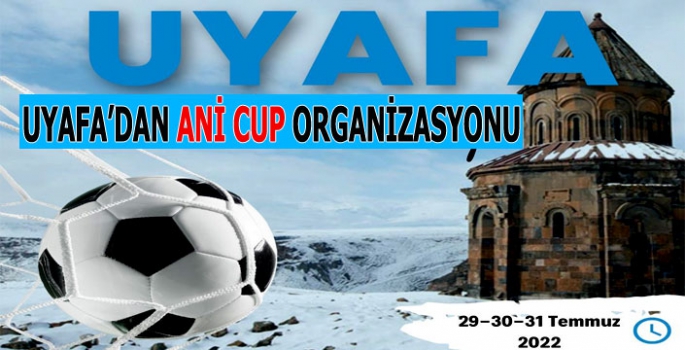 UYAFA'DAN ANİ CUP ORGANİZASYONU