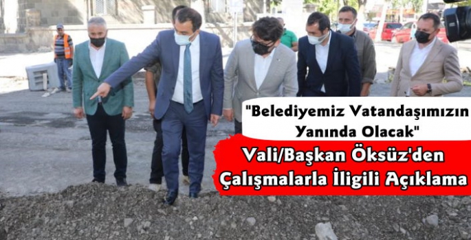Vali/Belediye Başkanı Türker Öksüz'den Çalışmalar Hakkında Açıklama