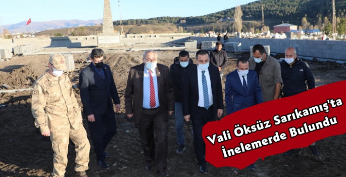 Vali Öksüz Sarıkamış'ta İncelemelerde Bulundu