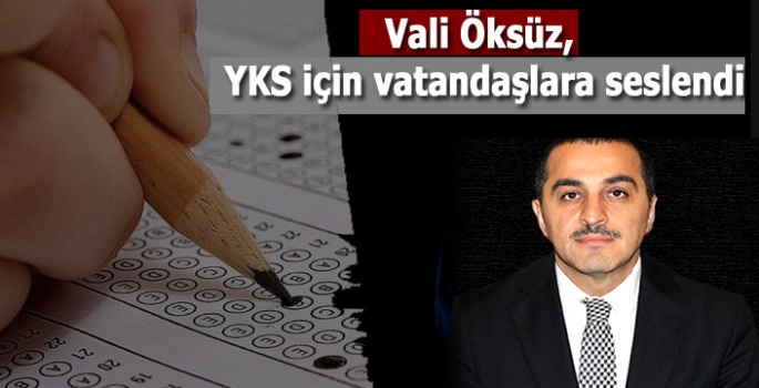 Vali Öksüz, YKS için vatandaşlara seslendi