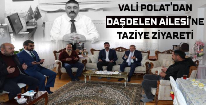 Vali Polat'dan Daşdelen Ailesine Taziye Ziyareti