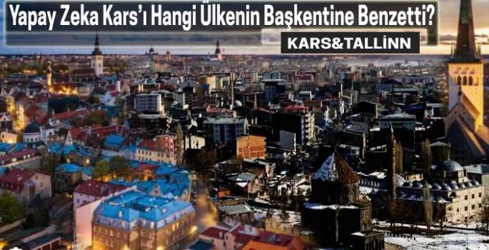 Yapay Zeka Kars'ı Hangi Ülkenin Başkentine Benzetti?