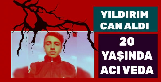 Yıldırım Can Aldı: 20 Yaşındaki Genç Hayatını Kaybetti