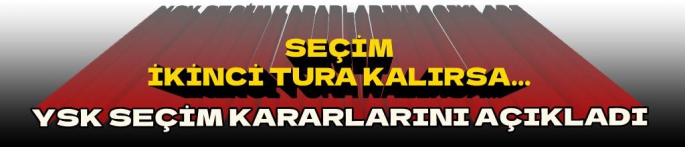 YSK'nın seçim kararları Resmi Gazete'de