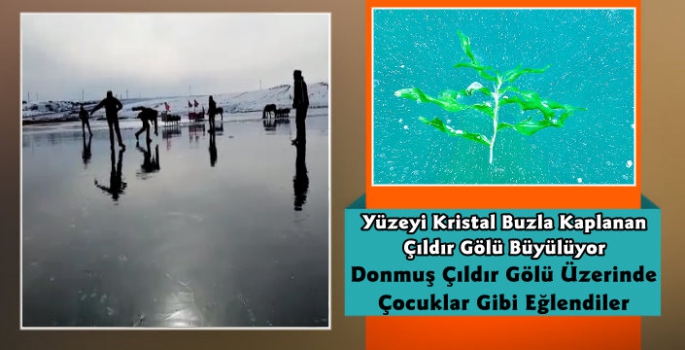 Yüzeyi Cam Buzla Kaplanan Çıldır Gölü Üzerinde Çocuklar Gibi Eğlendiler