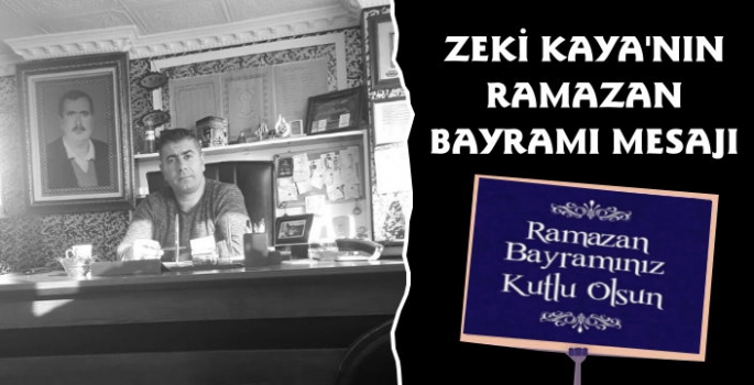 Zeki Kaya'nın Ramazan Bayramı Mesajı