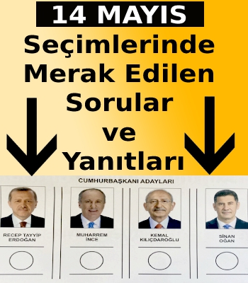 14 Mayıs Seçimlerinde Merak Edilen Sorular ve Yanıtları