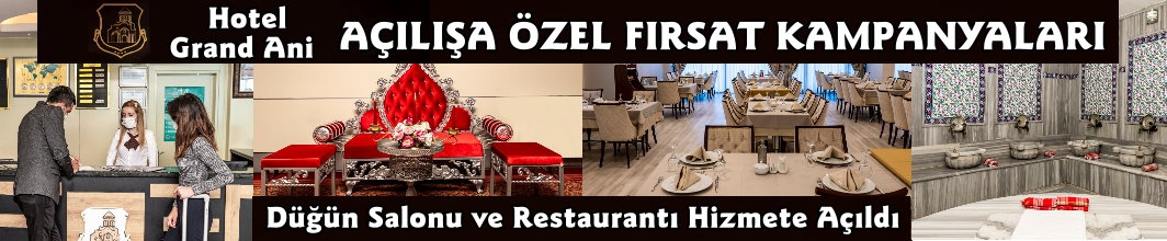 Grand Ani Otel Yenilenen Yüzüyle Hizmetinizde