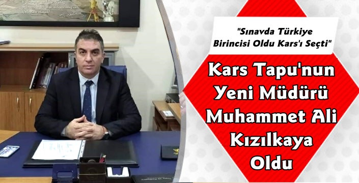 Kars Tapu Müdürü Muhammet Ali Kızılkaya Oldu